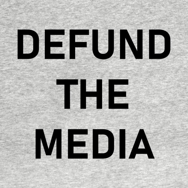 defund the media by Souna's Store